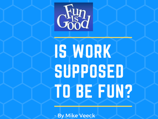 Is work supposed to be fun?